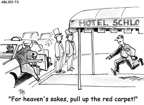 "For heaven's sakes, pull up the red carpet!"
