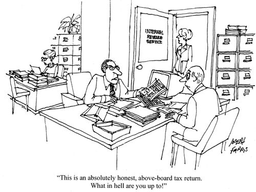 'This is an absolutely honest, above the board tax return. What in hell are you up to!'
