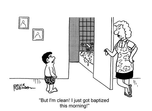 "But I'm clean! I just got baptized this morning!"