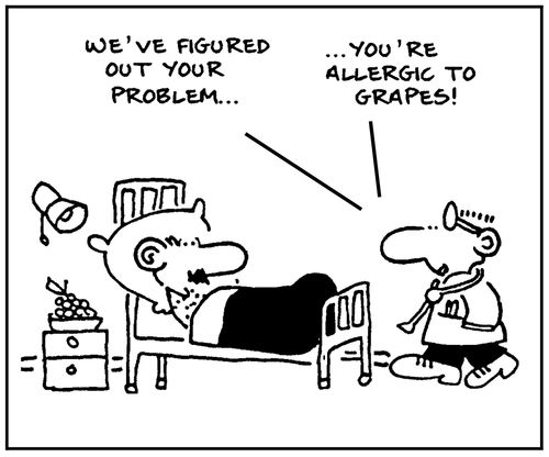 'We've figured out your problem. You're allergic to grapes.'
