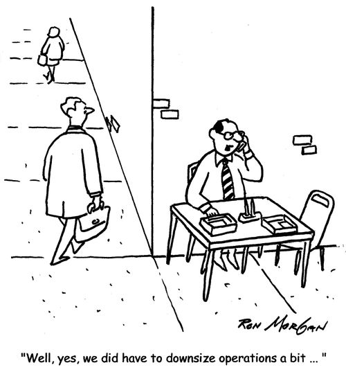 "Well, yes, we did have to downsize operations a bit ... "