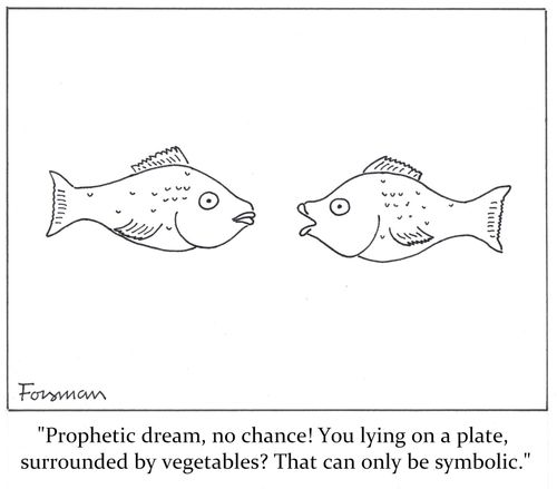 'Prophetic dream, no chance! You lying on a plate, surrounded by vegetables? That can only be symbolic.'