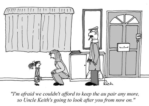 'I'm afraid we couldn't afford to keep the au pair any more, so Uncle Keith's going to look after you from now on.'