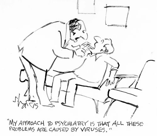 "My approach to psychiatry is that all these problems are caused by viruses."