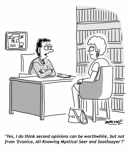 Yes, I do think second opinions can be worthwhile, but not from 'Evonica, All-Knowing Mystical Seer and Soothsayer'!