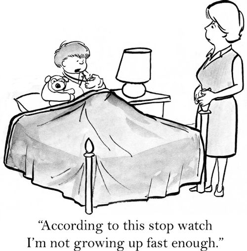 'According to this stop watch I'm not growing up fast enough.'