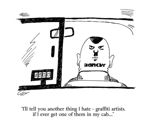 'I'll tell you another thing I hate - graffiti artists, if ever I get one in my cab...'