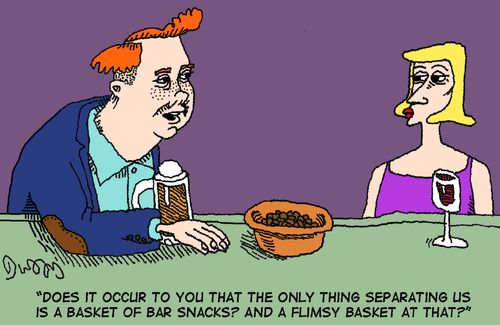 "Does it occur to you that the only thing separating us is a basket of bar snacks? And a flimsy basket at that?"