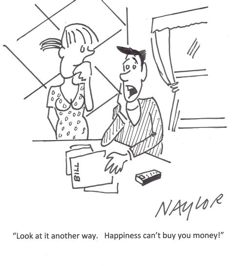 'Look at it another way. Happiness can't buy you money!'