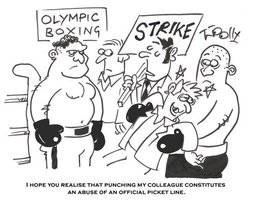 'I hope you realise that punching my colleague constitutes an abuse of an official picket line.'