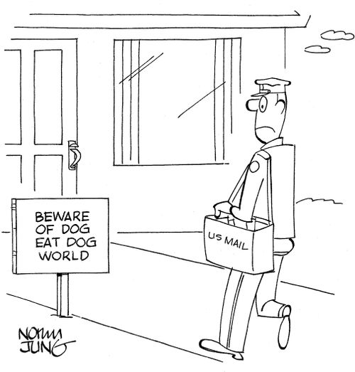 Mailman sees sign in front of house, 'Beware of dog eat dog world'.