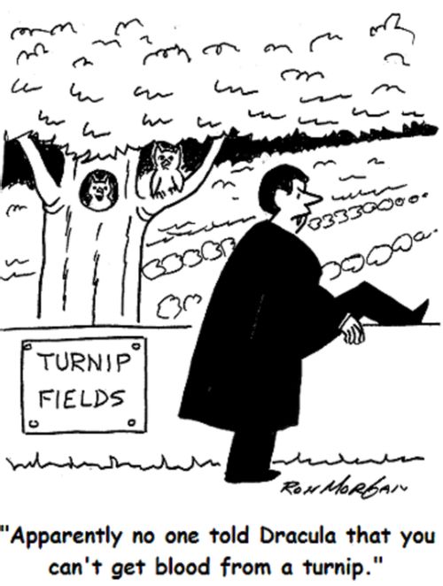 'Apparently no one told Dracula that you can't get blood from a turnip.'
