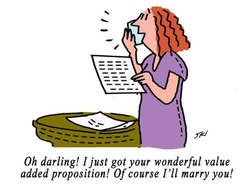 "Oh darling! I just got your wonderful value added proposition! Of course I'll marry you!"