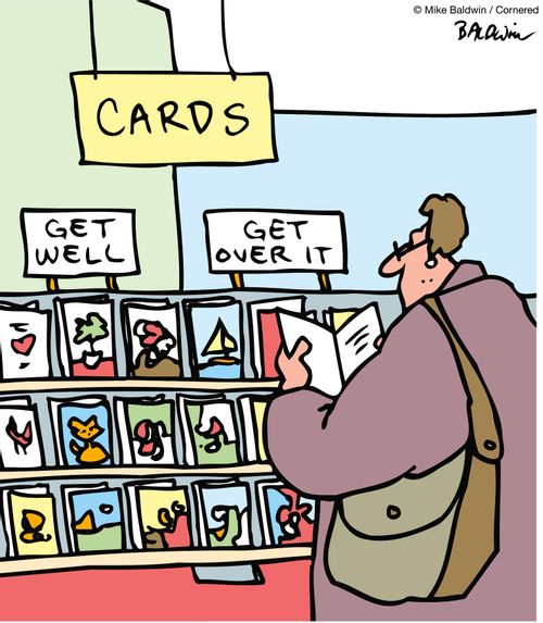 Greeting cards: Get Well, Get Over It.