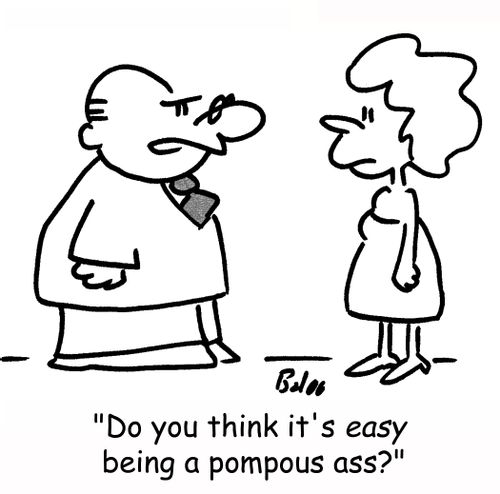 'Do you think it's EASY being a pompous ass?'