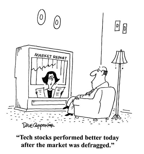 'Tech stocks performed better today after the market was defragged.'
