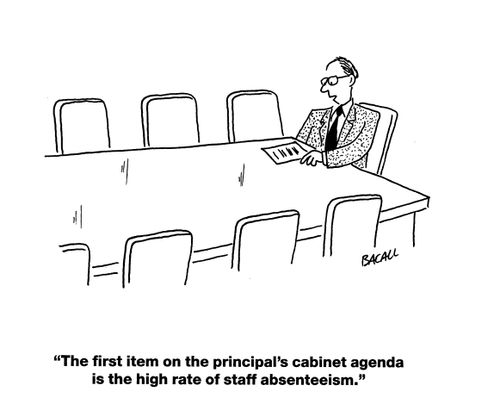 'The first item on the principal's cabinet agenda is the high rate of staff absenteeism.'