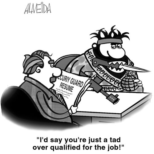 "I'd say you're a tad over qualified for the job."