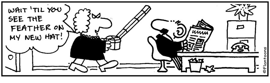 Wait till you see the feather on my new hat!