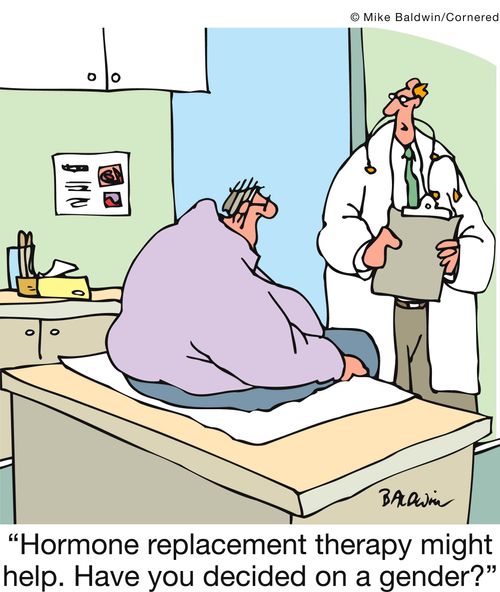 'Hormone replacement therapy might help. Have you decided on a gender?'