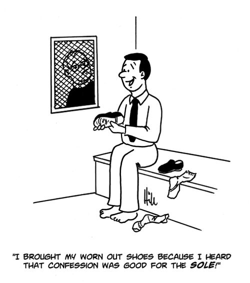 "I brought my worn out shoes because I heard that confession was good for the sole!"