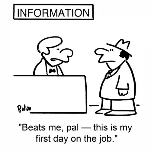 'Beats me, pal -- this is my first day on the job.'