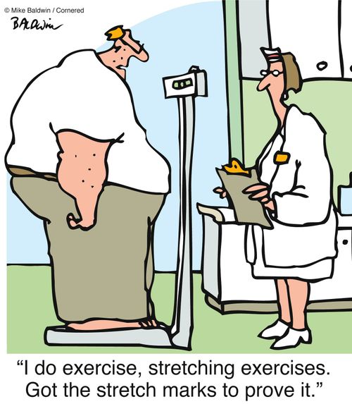 "I do exercise, stretching exercises. Got the stretch marks to prove it."