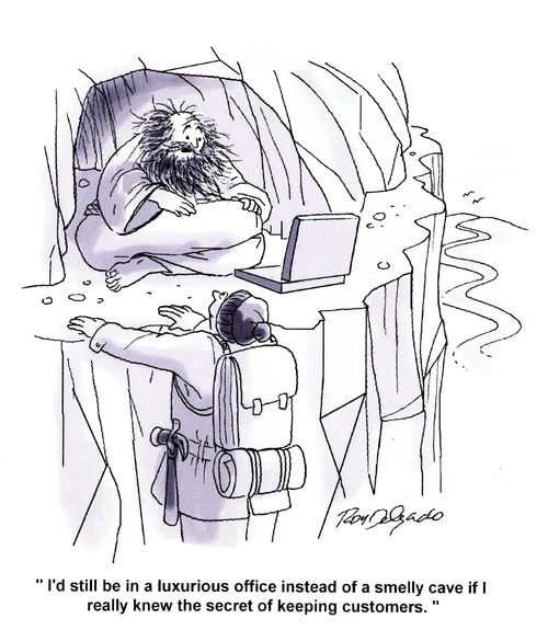 'I'd still be in a luxurious office instead of a smelly cave if I really knew the secret of keeping customers.'