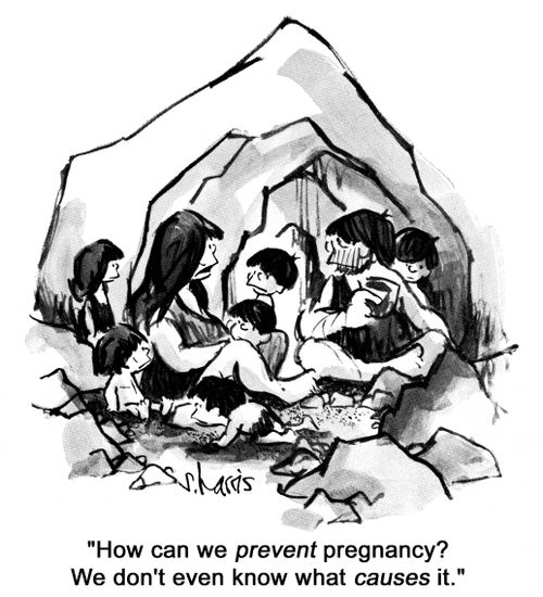 'How can we prevent preganancy?  We don't even know what causes it.'