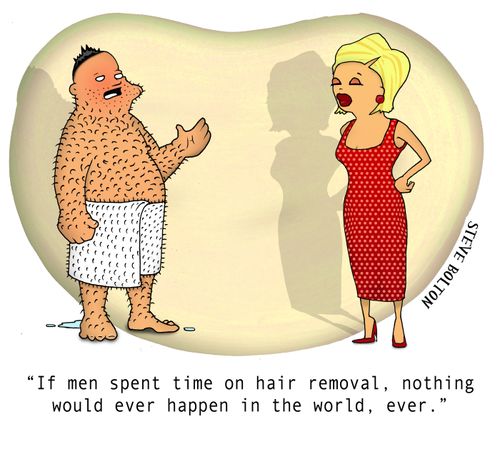 "If men spent time on hair removal, nothing would ever happen in the world, ever."