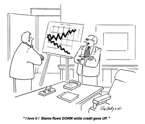 'I love it! Blame flows down while credit goes up.'