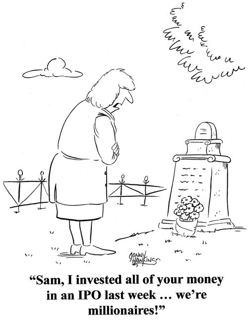 Lady to tombstone: 'Sam, I invested all of your money in an IPO last week ... we're millionaires!'