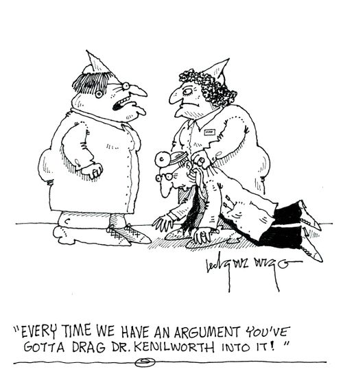 'Every time we have an argument you've gotta drag Dr Kenilworth into it!'