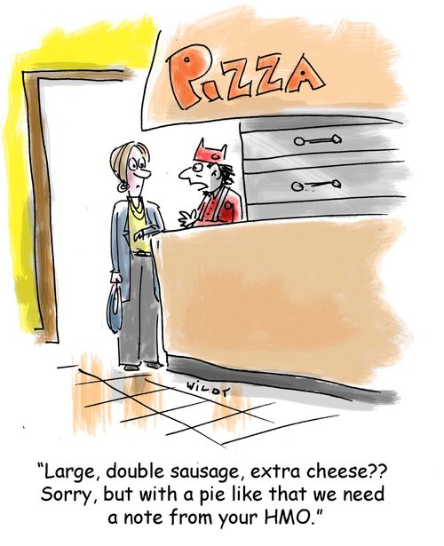 'Large, double sausage, extra cheese?? Sorry, but with a pie like that we need a note from your HMO.'