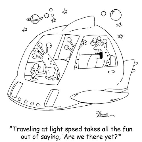 'Traveling at light speed takes all the fun out of saying, 'Are we there yet?''