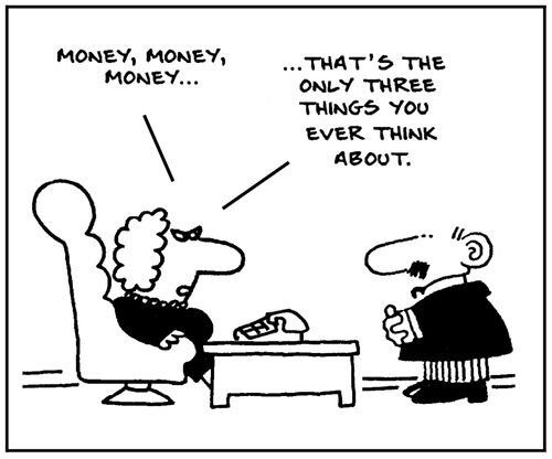 'Money, money, money, that's the only three things you ever think about.'
