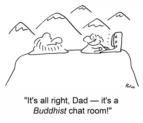 'It's all right, Dad -- it's a Buddhist chat room!'