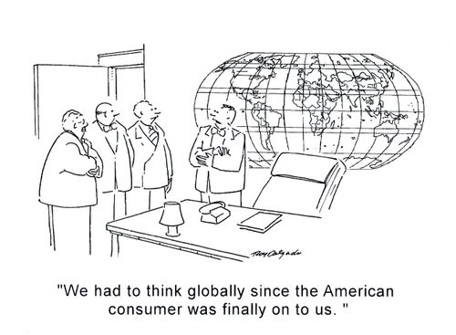 'We had to think globally since the American consumer was finally on to us.'