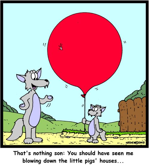 'That's nothing son: You should have seen me blowing down the little pigs' houses...'