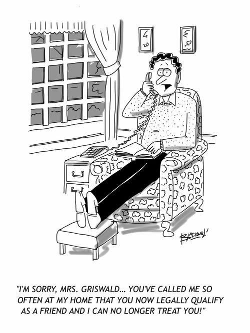 'I'm sorry, Mrs. Griswald... You've called me so often at my home that you now legally qualify as a friend and I can no longer treat you!"
