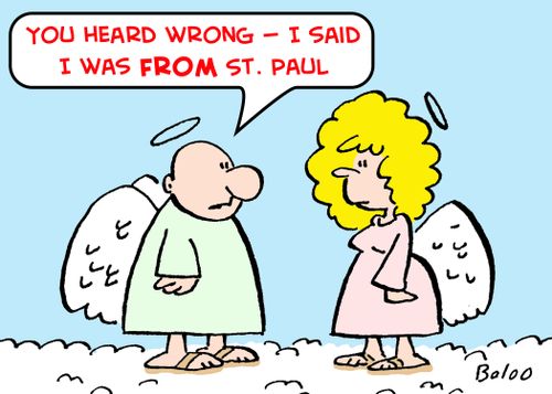 'You heard wrong -- I said I was FROM St. Paul.'