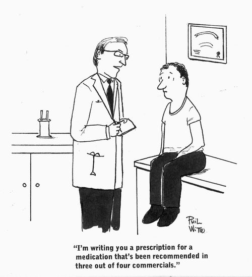 "I'll write your a prescription for a medication that's been recommended in three out of four commercials."