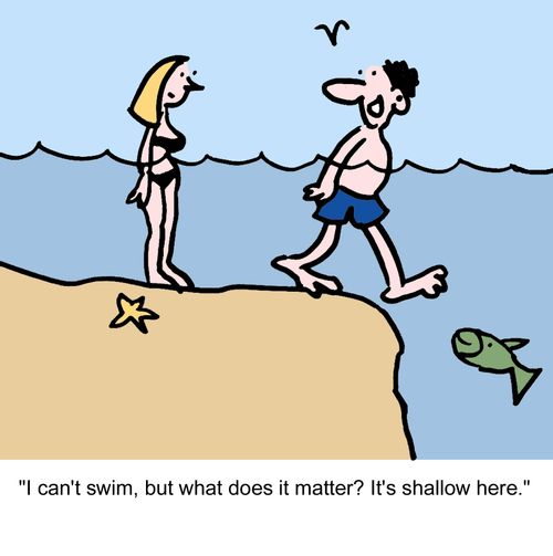 "I can't swim, but what does it matter? It's shallow here."