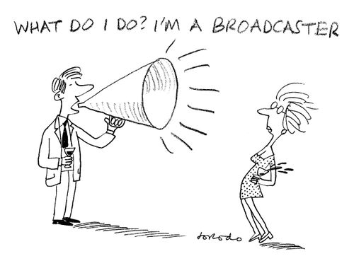 "What do I do? I'm a broadcaster."