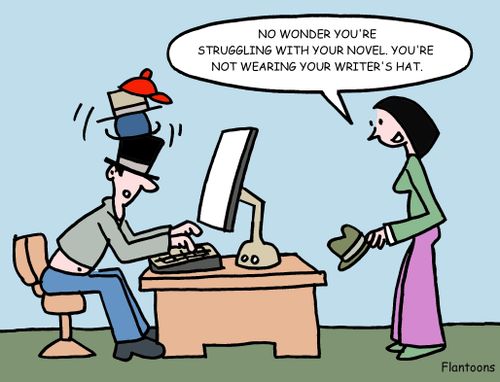 "No wonder you're struggling with your novel. You're not wearing your writer's hat."
