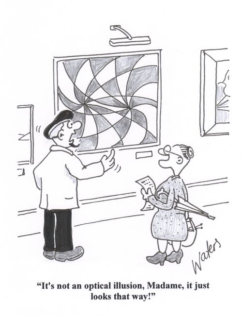 'It's not an optical illusion, madame, it just looks that way!'