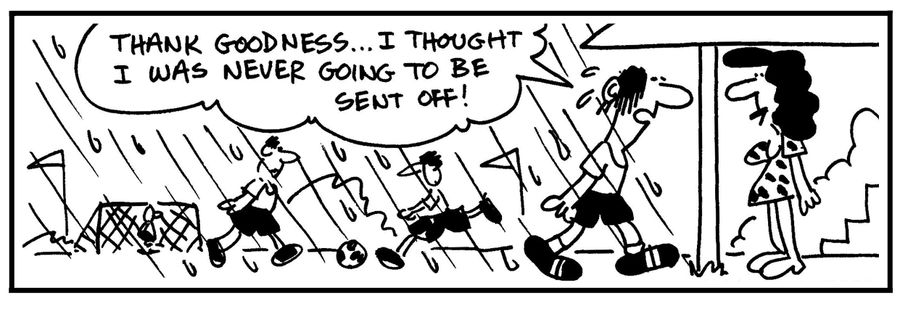 'Thank goodness. . . I thought I was never going to be sent off!'