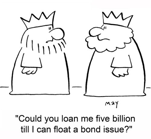 'Could you loan me five billion till I can float a bond issue?'