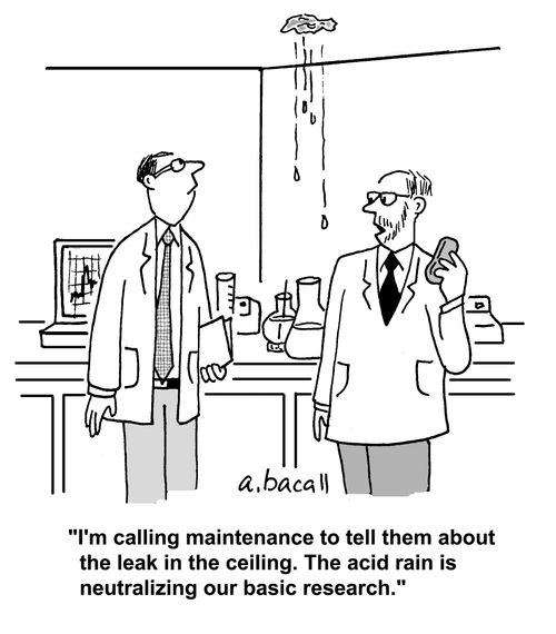 'I'm calling maintenance to tell them about the leak in the ceiling. The acid rain is neutralizing our basic research.'