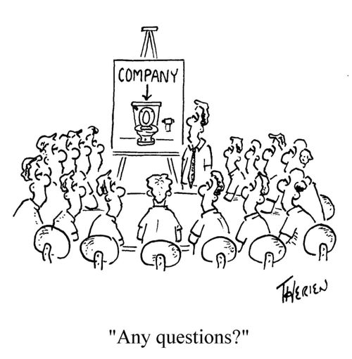 "Any questions?" (Company's down the toilet.)